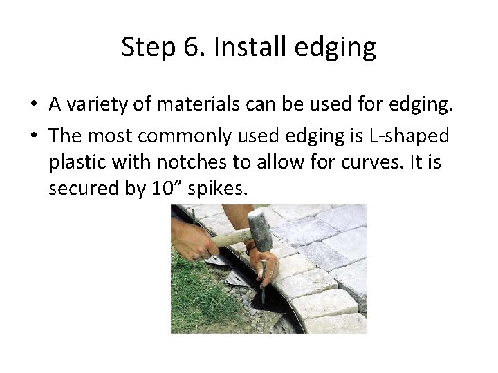 Step 6. Install edging • A variety of materials can be used for edging.