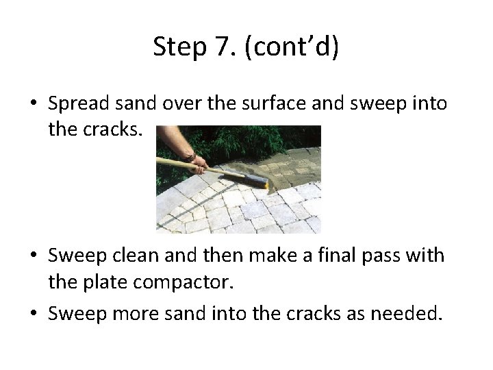 Step 7. (cont’d) • Spread sand over the surface and sweep into the cracks.