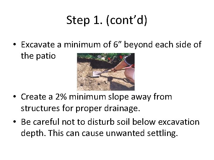 Step 1. (cont’d) • Excavate a minimum of 6” beyond each side of the