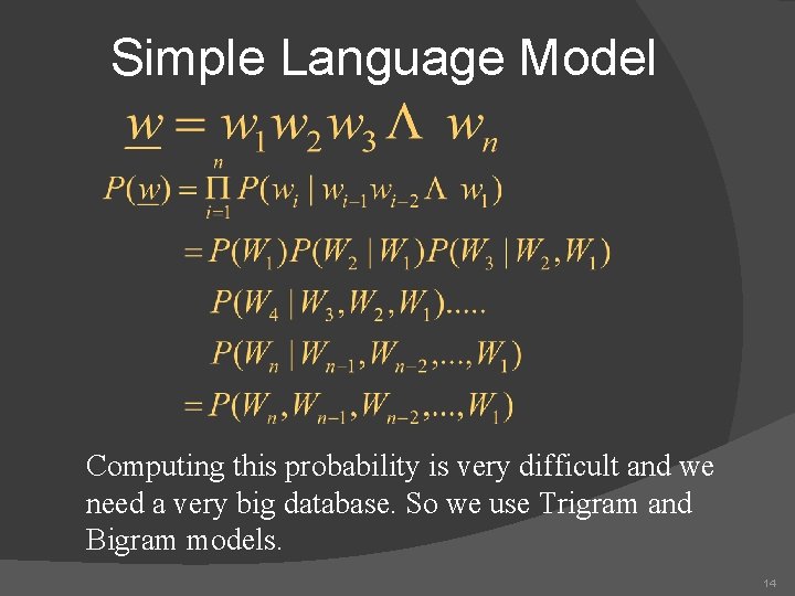 Simple Language Model Computing this probability is very difficult and we need a very