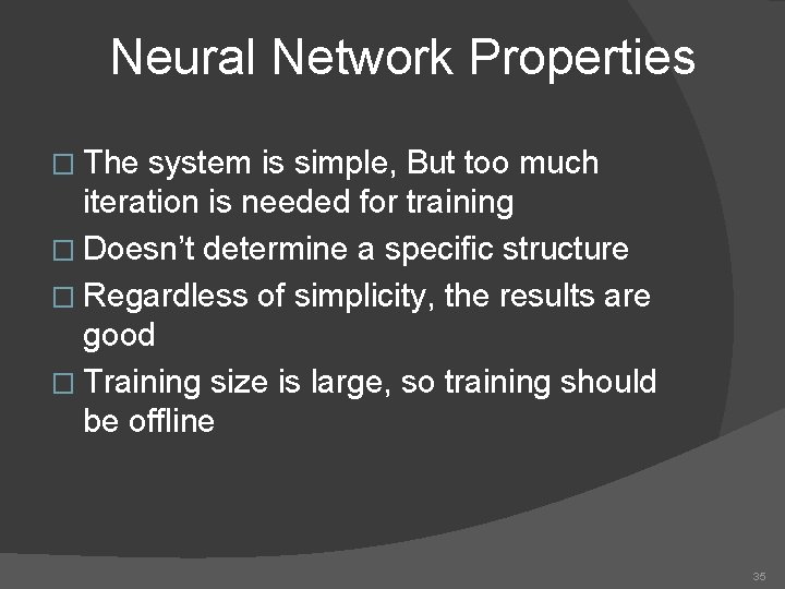 Neural Network Properties � The system is simple, But too much iteration is needed