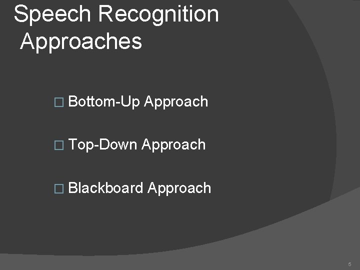 Speech Recognition Approaches � Bottom-Up Approach � Top-Down Approach � Blackboard Approach 5 