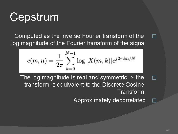 Cepstrum Computed as the inverse Fourier transform of the log magnitude of the Fourier