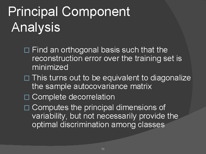 Principal Component Analysis Find an orthogonal basis such that the reconstruction error over the