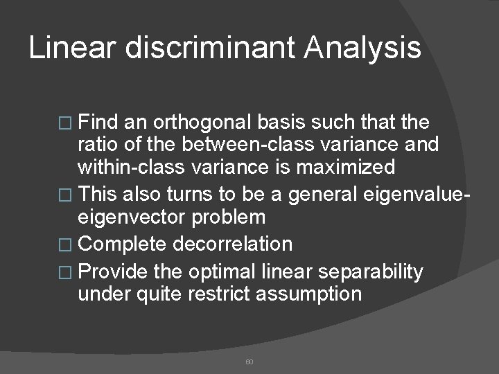 Linear discriminant Analysis � Find an orthogonal basis such that the ratio of the