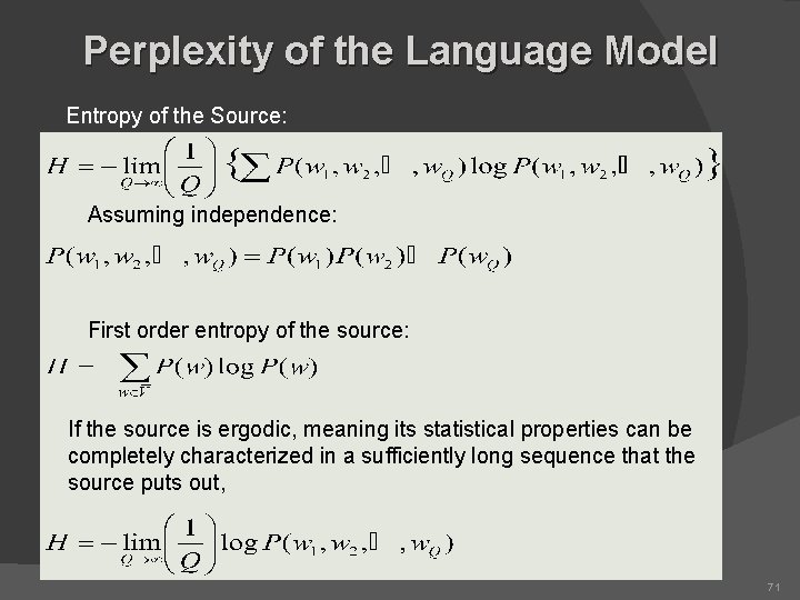 Perplexity of the Language Model Entropy of the Source: Assuming independence: First order entropy