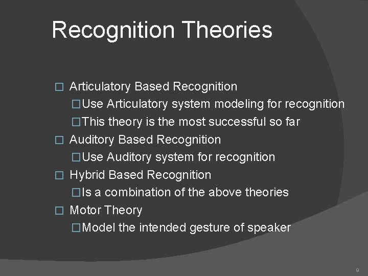 Recognition Theories Articulatory Based Recognition �Use Articulatory system modeling for recognition �This theory is