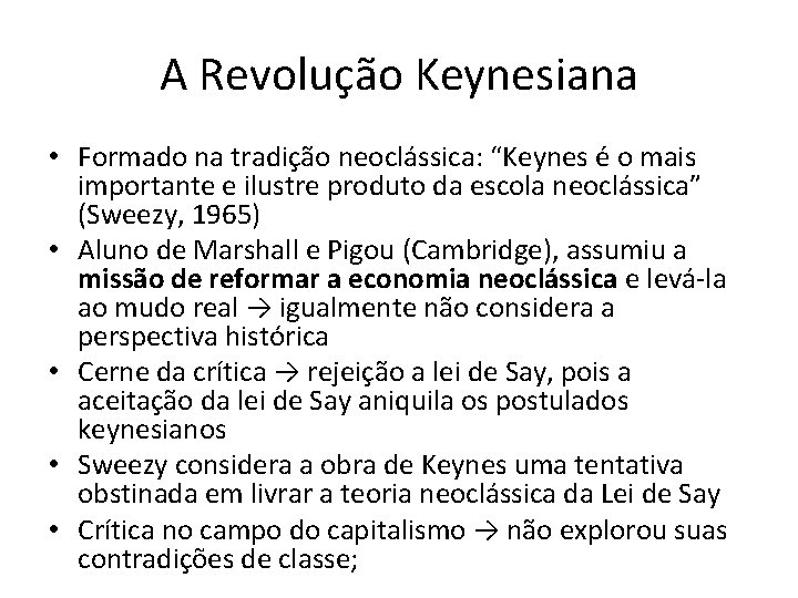 A Revolução Keynesiana • Formado na tradição neoclássica: “Keynes é o mais importante e