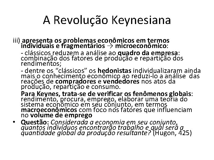 A Revolução Keynesiana iii) apresenta os problemas econômicos em termos individuais e fragmentários →