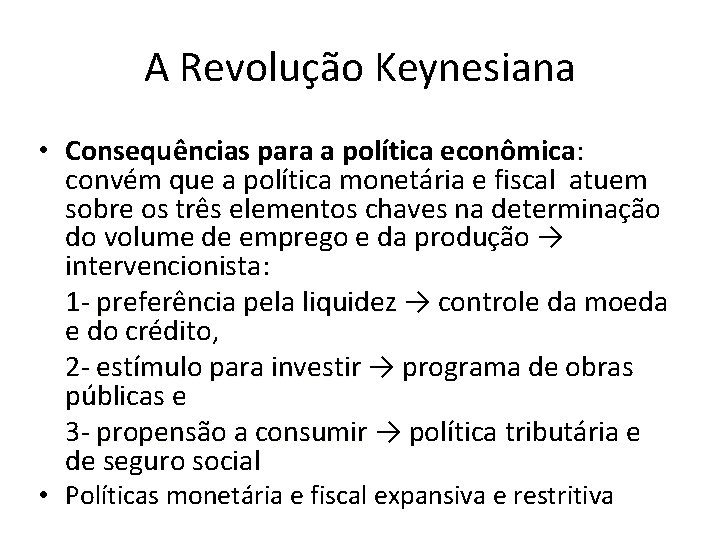 A Revolução Keynesiana • Consequências para a política econômica: convém que a política monetária