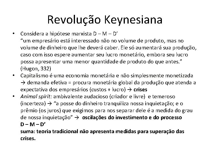 Revolução Keynesiana • Considera a hipótese marxista D – M – D’ “um empresário