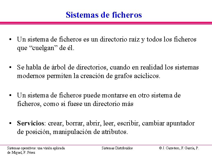 Sistemas de ficheros • Un sistema de ficheros es un directorio raíz y todos