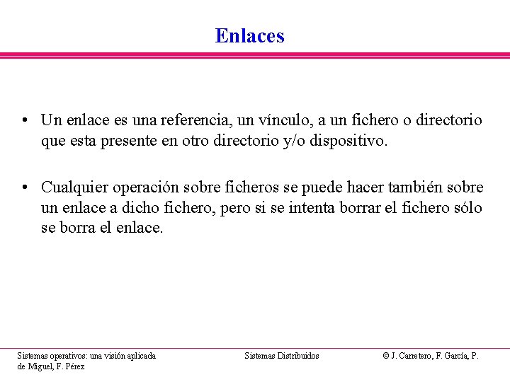 Enlaces • Un enlace es una referencia, un vínculo, a un fichero o directorio