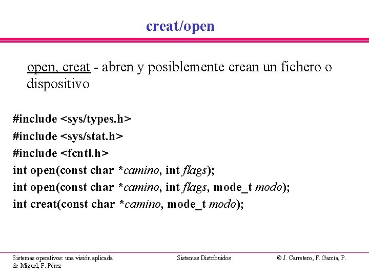 creat/open, creat - abren y posiblemente crean un fichero o dispositivo #include <sys/types. h>