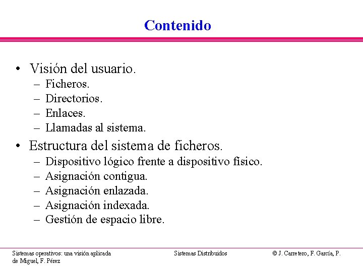 Contenido • Visión del usuario. – – Ficheros. Directorios. Enlaces. Llamadas al sistema. •