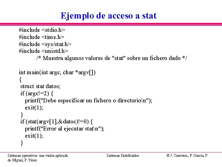 Ejemplo de acceso a stat #include <stdio. h> #include <time. h> #include <sys/stat. h>