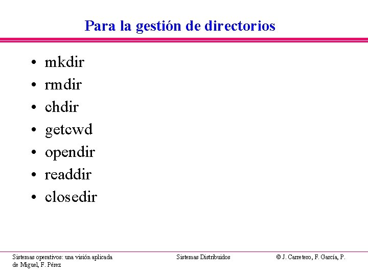 Para la gestión de directorios • • mkdir rmdir chdir getcwd opendir readdir closedir