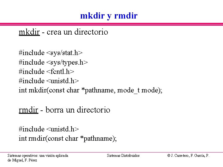 mkdir y rmdir mkdir - crea un directorio #include <sys/stat. h> #include <sys/types. h>