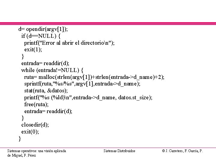 d= opendir(argv[1]); if (d==NULL) { printf("Error al abrir el directorion"); exit(1); } entrada= readdir(d);