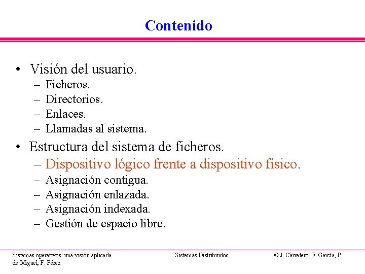 Contenido • Visión del usuario. – – Ficheros. Directorios. Enlaces. Llamadas al sistema. •