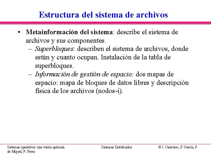 Estructura del sistema de archivos • Metainformación del sistema: describe el sistema de archivos