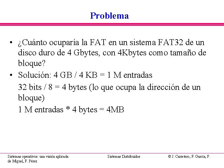 Problema • ¿Cuánto ocuparía la FAT en un sistema FAT 32 de un disco