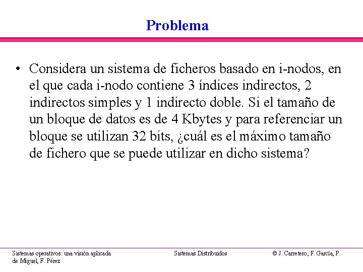 Problema • Considera un sistema de ficheros basado en i-nodos, en el que cada