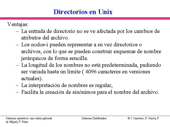 Directorios en Unix Ventajas: – La entrada de directorio no se ve afectada por