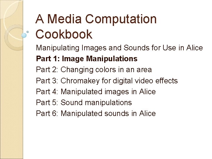 A Media Computation Cookbook Manipulating Images and Sounds for Use in Alice Part 1: