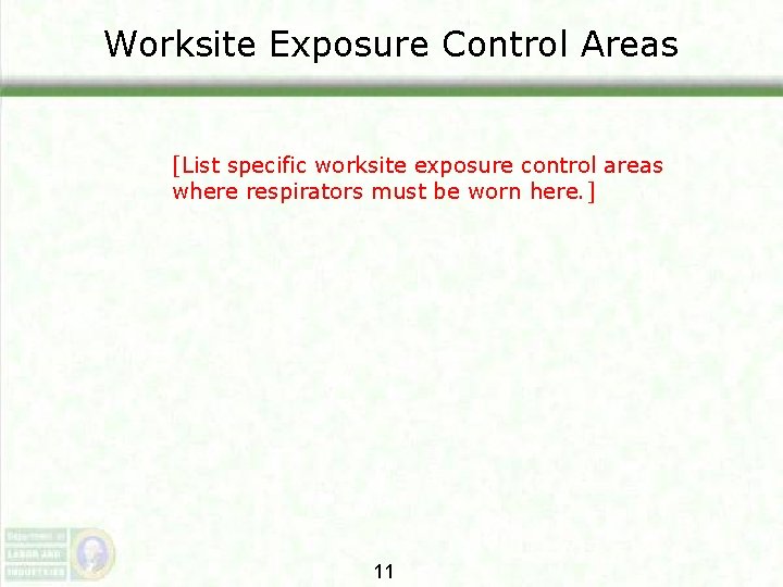 Worksite Exposure Control Areas [List specific worksite exposure control areas where respirators must be Worksite Exposure Control Areas [List specific worksite exposure control areas where respirators must be