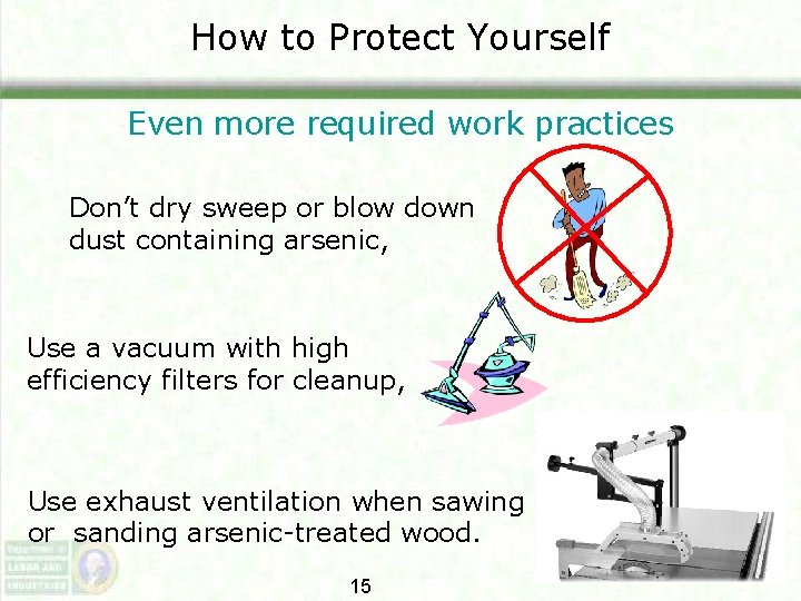 How to Protect Yourself Even more required work practices Don’t dry sweep or blow How to Protect Yourself Even more required work practices Don’t dry sweep or blow