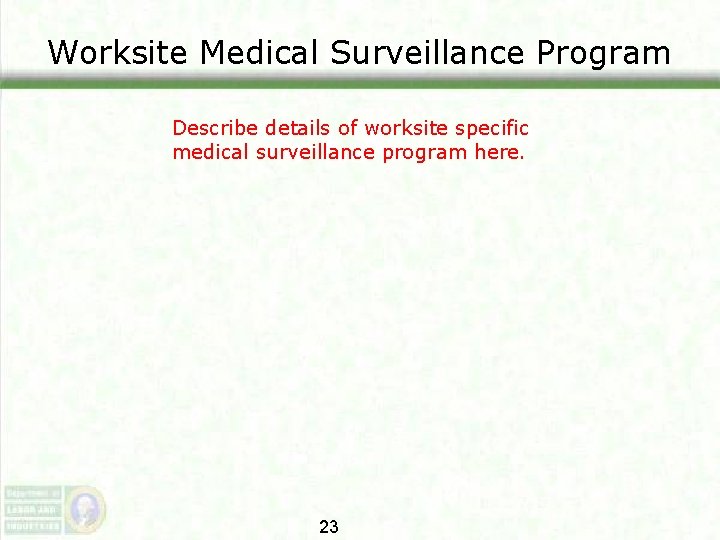Worksite Medical Surveillance Program Describe details of worksite specific medical surveillance program here. 23 Worksite Medical Surveillance Program Describe details of worksite specific medical surveillance program here. 23