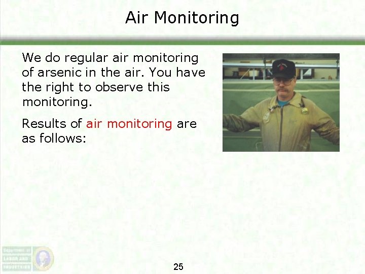Air Monitoring We do regular air monitoring of arsenic in the air. You have Air Monitoring We do regular air monitoring of arsenic in the air. You have