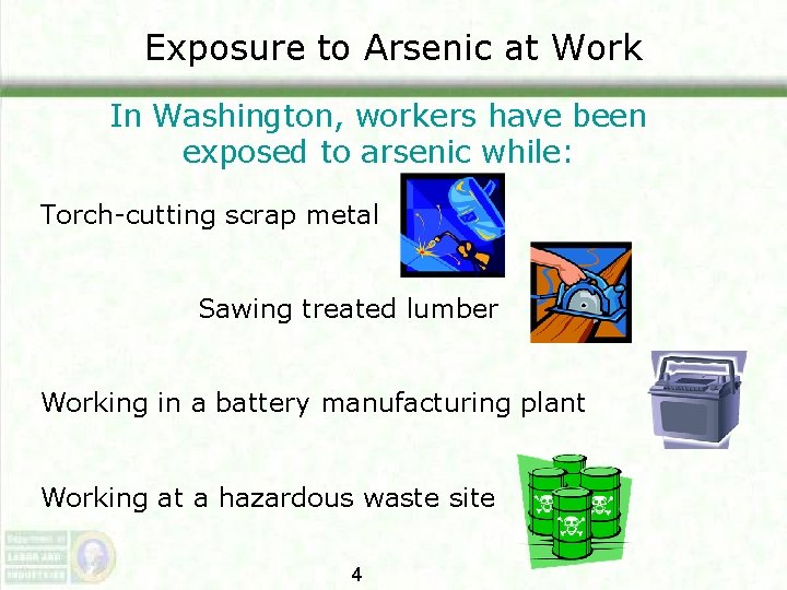 Exposure to Arsenic at Work In Washington, workers have been exposed to arsenic while: Exposure to Arsenic at Work In Washington, workers have been exposed to arsenic while: