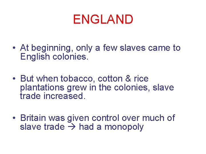 ENGLAND • At beginning, only a few slaves came to English colonies. • But