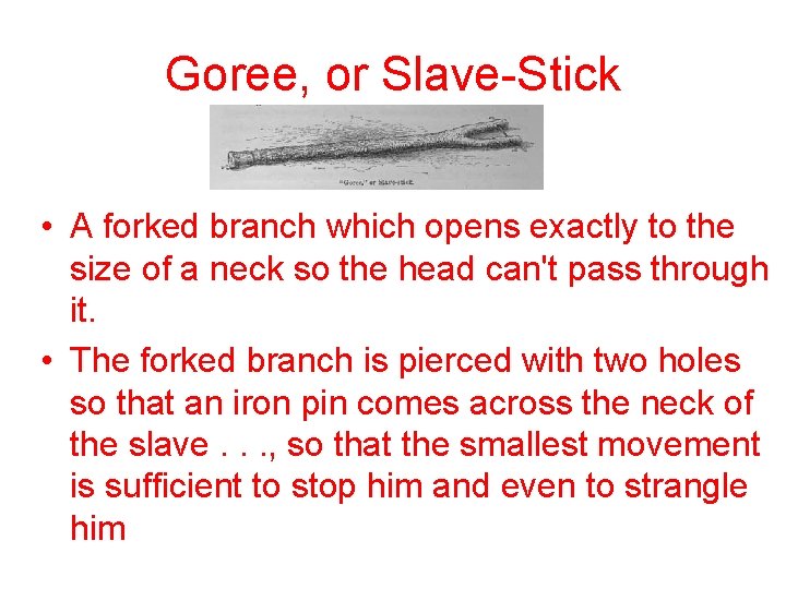 Goree, or Slave-Stick • A forked branch which opens exactly to the size of