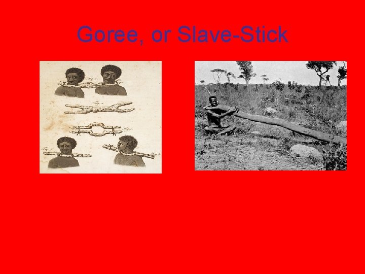Goree, or Slave-Stick 
