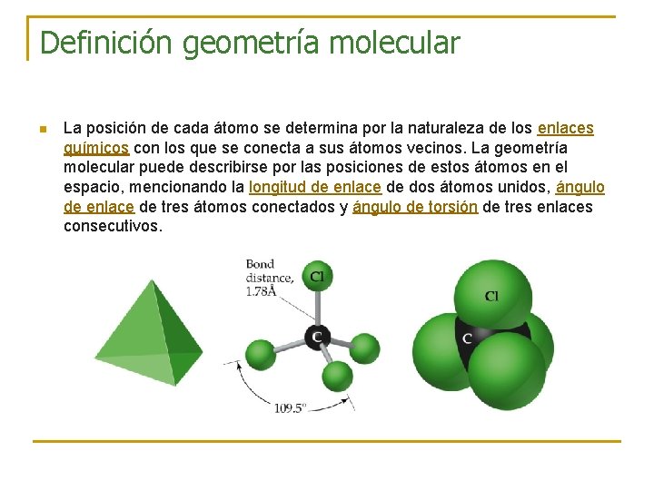 Definición geometría molecular n La posición de cada átomo se determina por la naturaleza