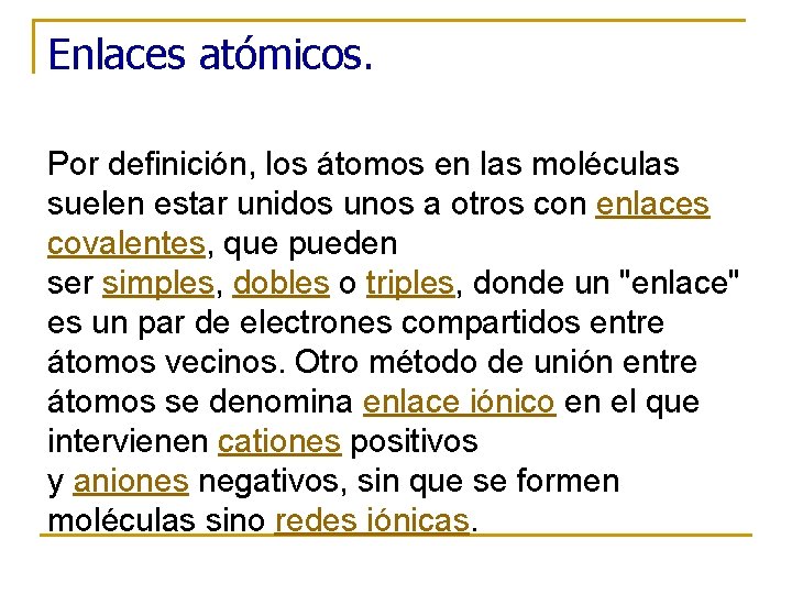 Enlaces atómicos. Por definición, los átomos en las moléculas suelen estar unidos unos a
