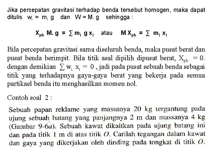 Jika percepatan gravitasi terhadap benda tersebut homogen, maka dapat ditulis wi = mi g