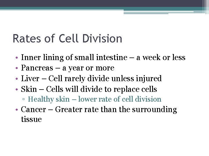 Rates of Cell Division • • Inner lining of small intestine – a week