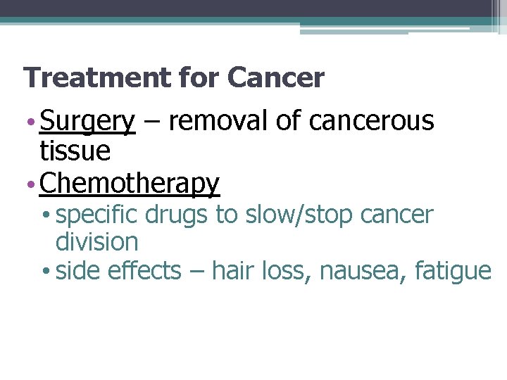 Treatment for Cancer • Surgery – removal of cancerous tissue • Chemotherapy • specific