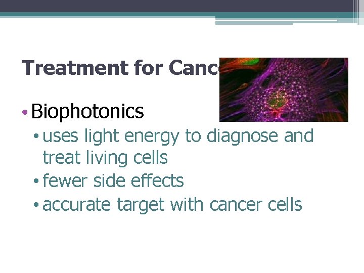 Treatment for Cancer • Biophotonics • uses light energy to diagnose and treat living