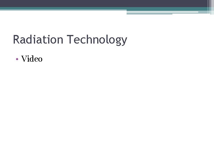 Radiation Technology • Video 