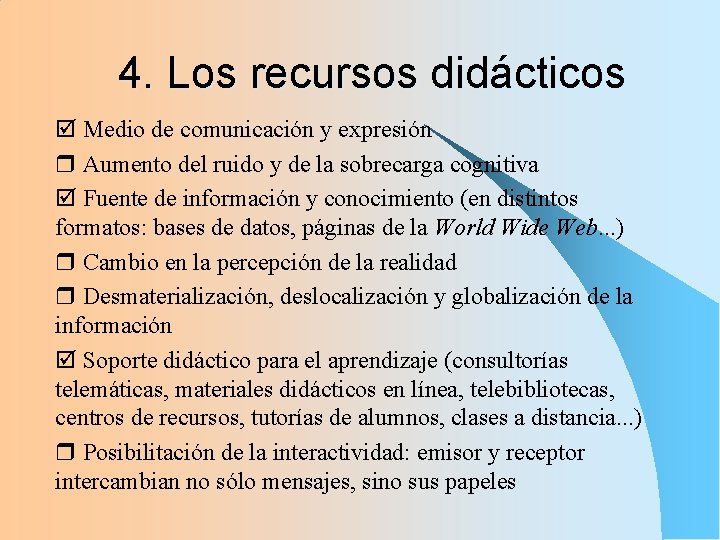 4. Los recursos didácticos Medio de comunicación y expresión Aumento del ruido y de