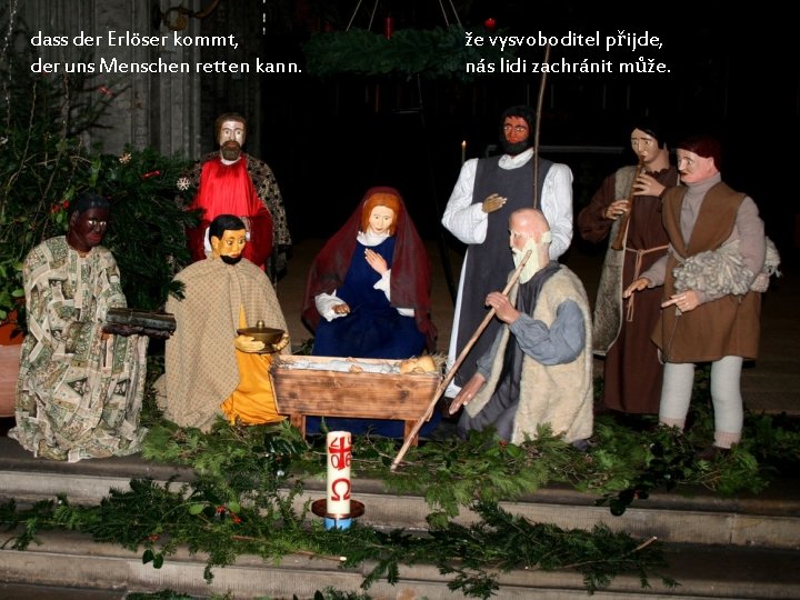 dass der Erlöser kommt, der uns Menschen retten kann. že vysvoboditel přijde, nás lidi