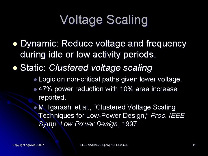 Voltage Scaling Dynamic: Reduce voltage and frequency during idle or low activity periods. l