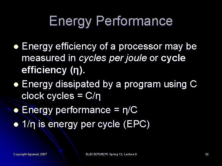Energy Performance Energy efficiency of a processor may be measured in cycles per joule