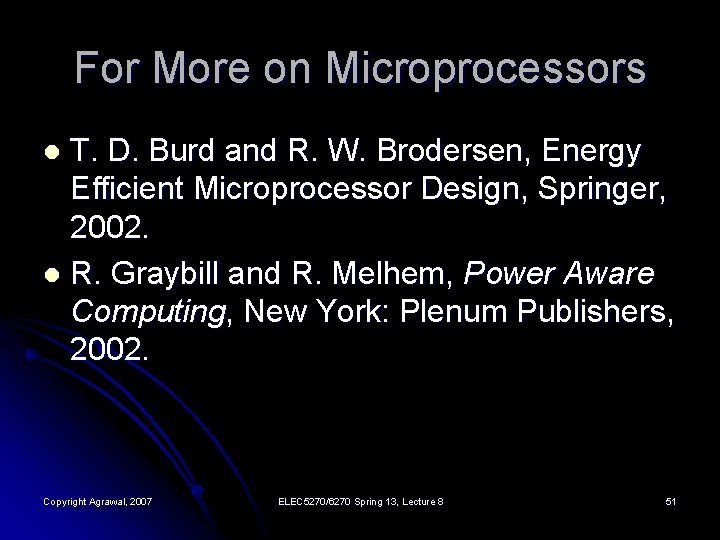 For More on Microprocessors T. D. Burd and R. W. Brodersen, Energy Efficient Microprocessor