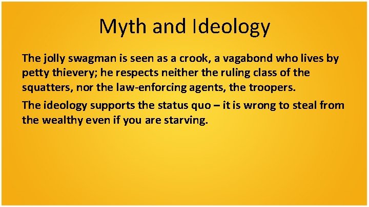 Myth and Ideology The jolly swagman is seen as a crook, a vagabond who